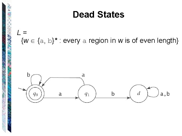 Dead States L= {w {a, b}* : every a region in w is of