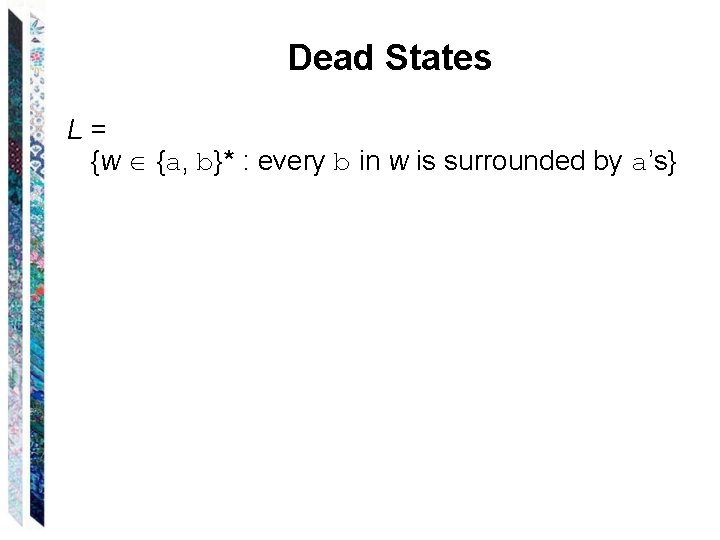 Dead States L= {w {a, b}* : every b in w is surrounded by