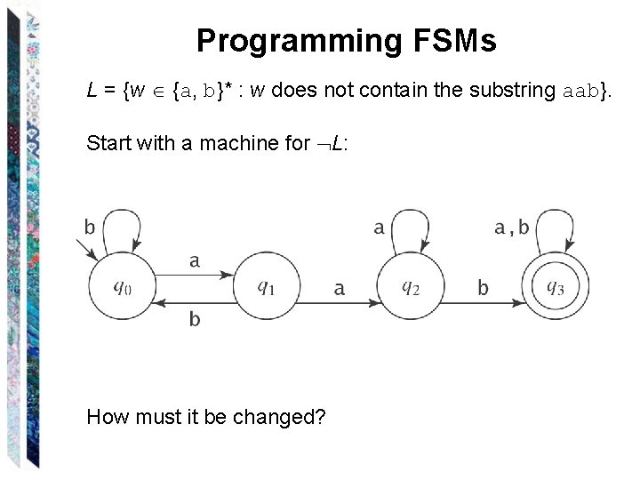 Programming FSMs L = {w {a, b}* : w does not contain the substring