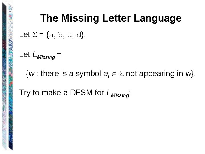 The Missing Letter Language Let = {a, b, c, d}. Let LMissing = {w