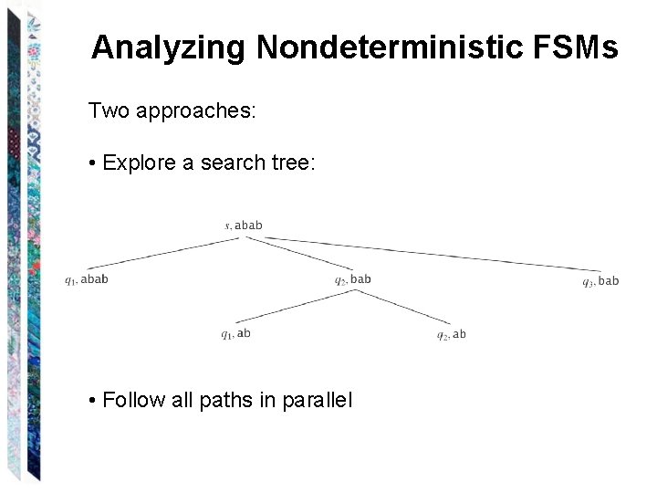 Analyzing Nondeterministic FSMs Two approaches: • Explore a search tree: • Follow all paths