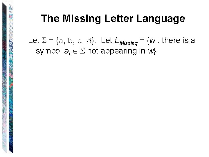 The Missing Letter Language Let = {a, b, c, d}. Let LMissing = {w