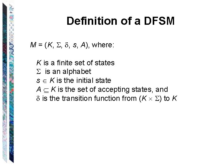 Definition of a DFSM M = (K, , , s, A), where: K is