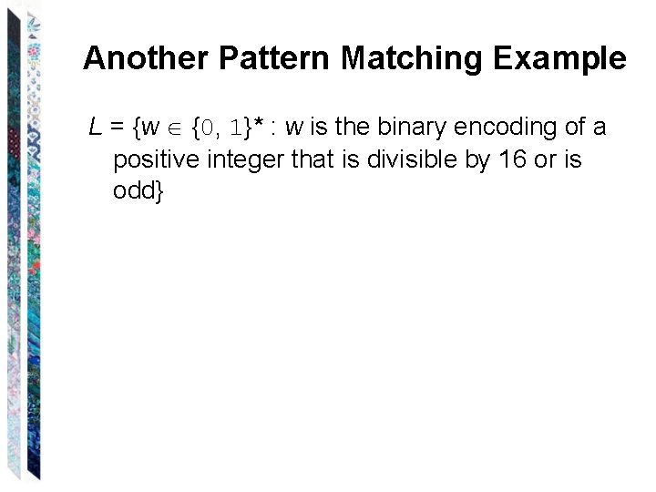 Another Pattern Matching Example L = {w {0, 1}* : w is the binary