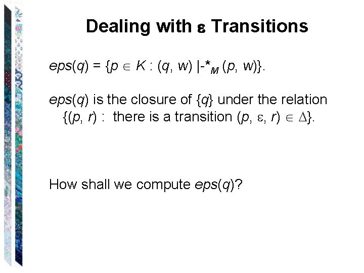 Dealing with Transitions eps(q) = {p K : (q, w) |-*M (p, w)}. eps(q)