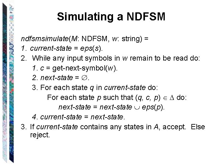 Simulating a NDFSM ndfsmsimulate(M: NDFSM, w: string) = 1. current-state = eps(s). 2. While