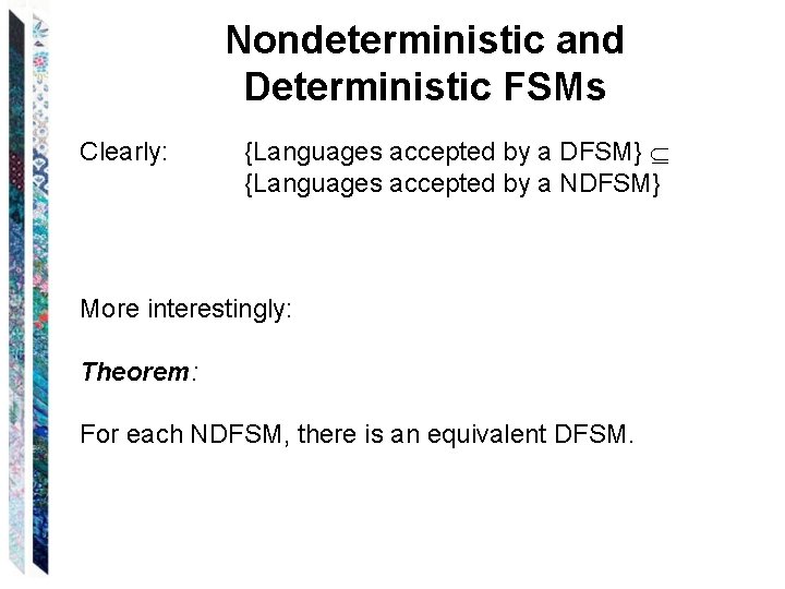 Nondeterministic and Deterministic FSMs Clearly: {Languages accepted by a DFSM} {Languages accepted by a