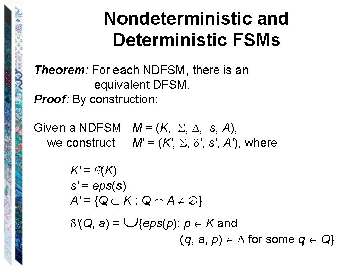 Nondeterministic and Deterministic FSMs Theorem: For each NDFSM, there is an equivalent DFSM. Proof: