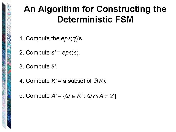 An Algorithm for Constructing the Deterministic FSM 1. Compute the eps(q)’s. 2. Compute s'