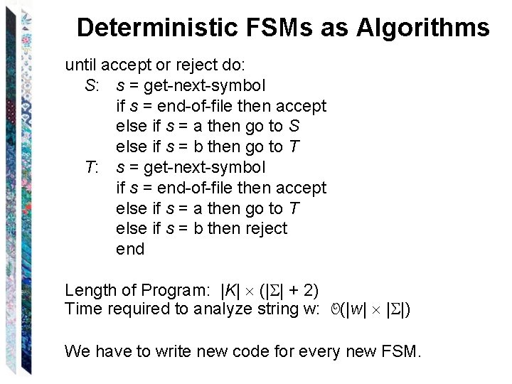 Deterministic FSMs as Algorithms until accept or reject do: S: s = get-next-symbol if