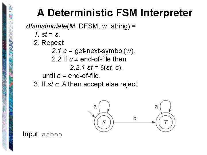 A Deterministic FSM Interpreter dfsmsimulate(M: DFSM, w: string) = 1. st = s. 2.