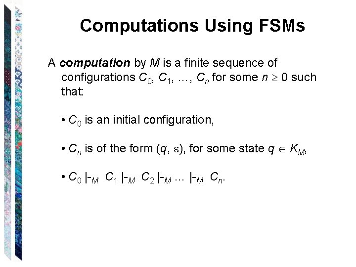 Computations Using FSMs A computation by M is a finite sequence of configurations C