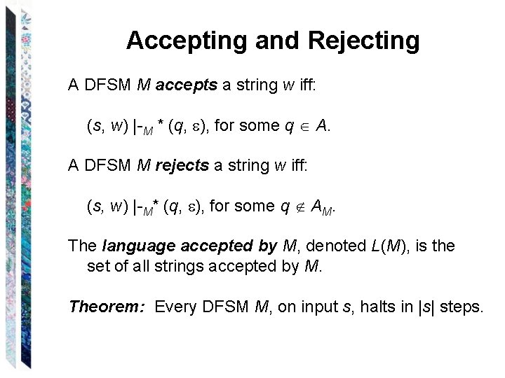 Accepting and Rejecting A DFSM M accepts a string w iff: (s, w) |-M