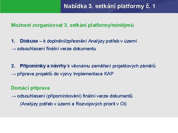 Nabídka 3. setkání platformy č. 1 Možnost zorganizovat 3. setkání platformy/minitýmů 1. Diskuse –