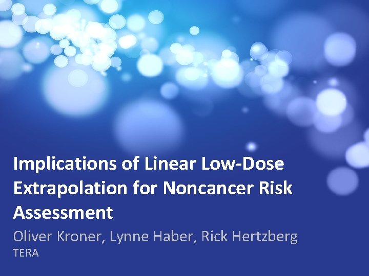 Implications of Linear Low-Dose Extrapolation for Noncancer Risk Assessment Oliver Kroner, Lynne Haber, Rick