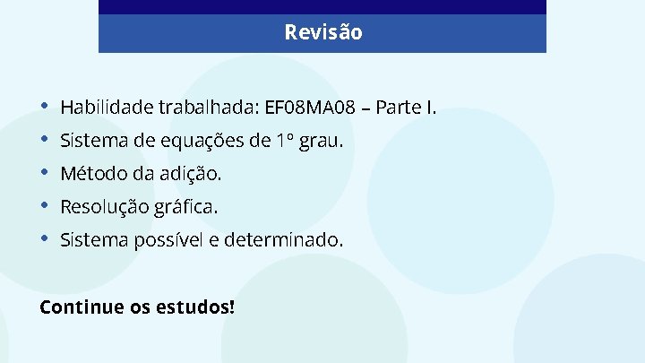 Revisão • • • Habilidade trabalhada: EF 08 MA 08 – Parte I. Sistema