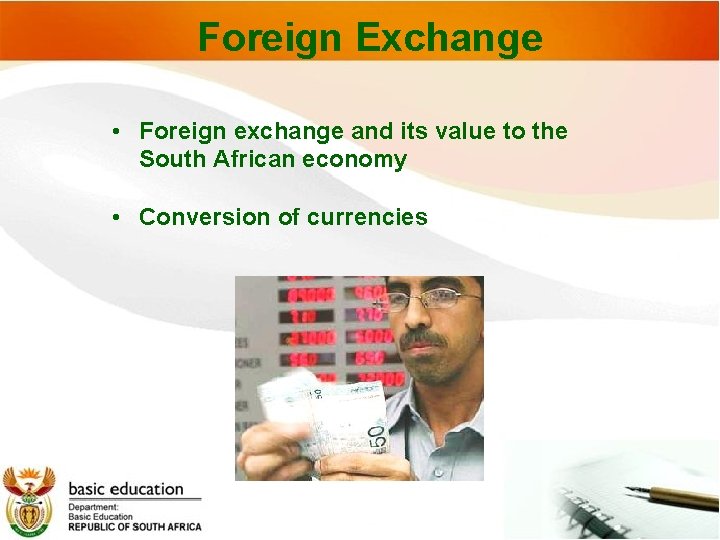 Foreign Exchange • Foreign exchange and its value to the South African economy •