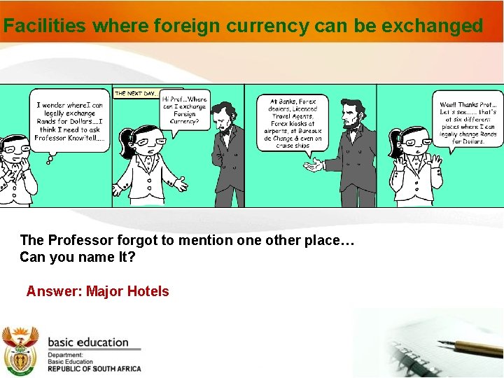 Facilities where foreign currency can be exchanged The Professor forgot to mention one other