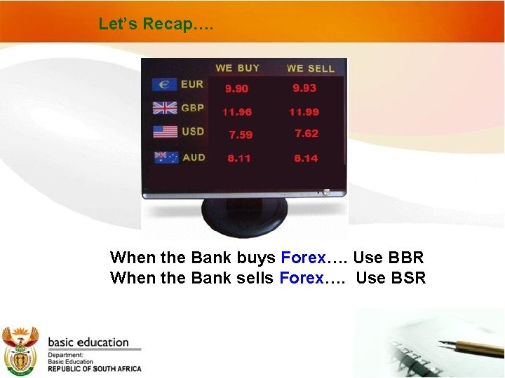 Let’s Recap…. When the Bank buys Forex…. Use BBR When the Bank sells Forex….