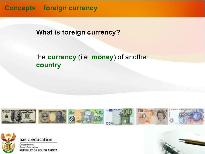 Concepts: foreign currency What is foreign currency? the currency (i. e. money) of another