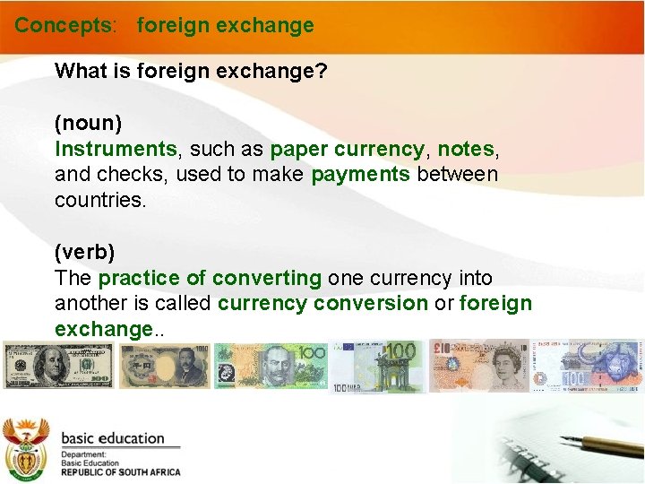 Concepts: foreign exchange What is foreign exchange? (noun) Instruments, such as paper currency, notes,