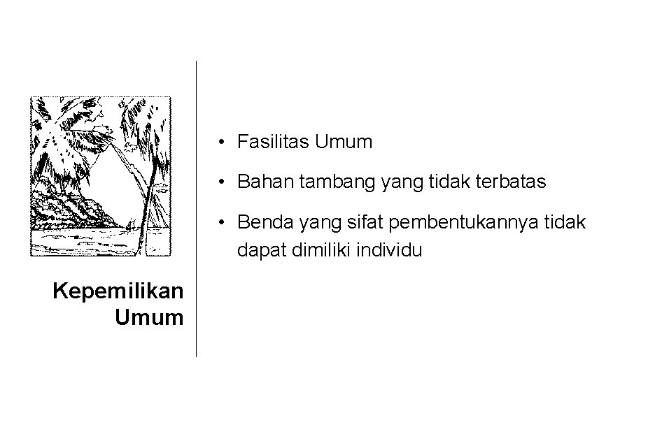  • Fasilitas Umum • Bahan tambang yang tidak terbatas • Benda yang sifat