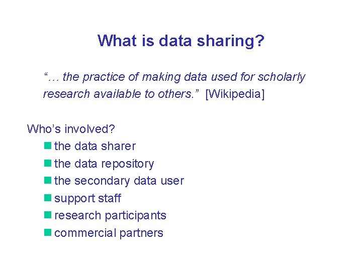 What is data sharing? “… the practice of making data used for scholarly research