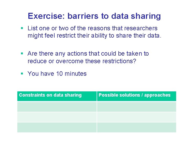 Exercise: barriers to data sharing § List one or two of the reasons that