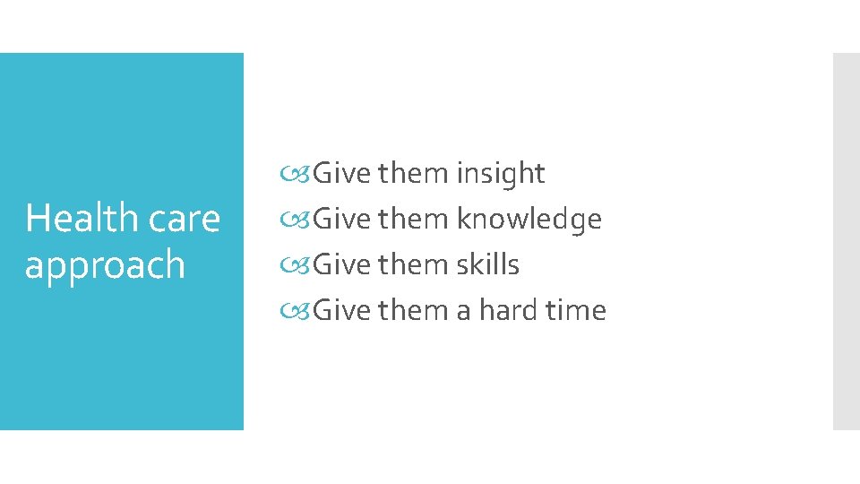 Health care approach Give them insight Give them knowledge Give them skills Give them