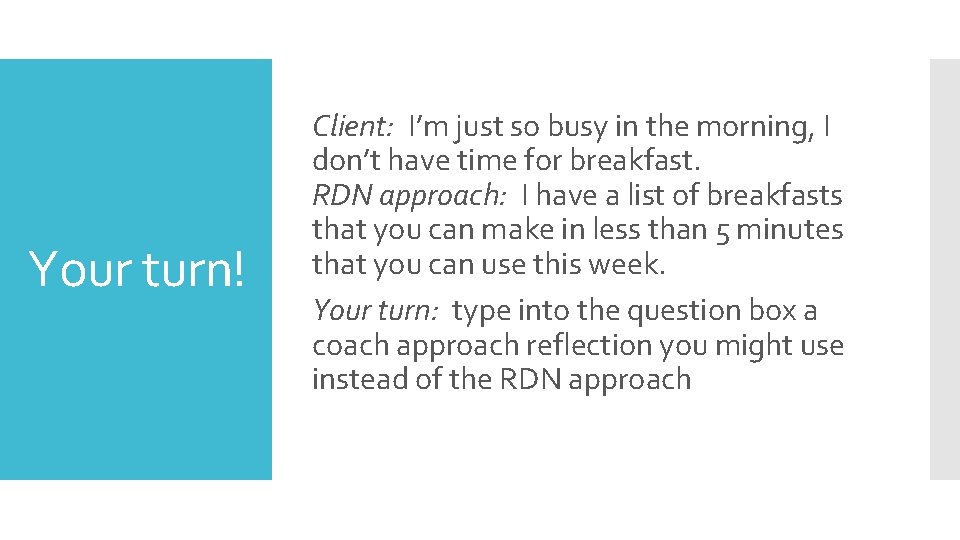 Your turn! Client: I’m just so busy in the morning, I don’t have time