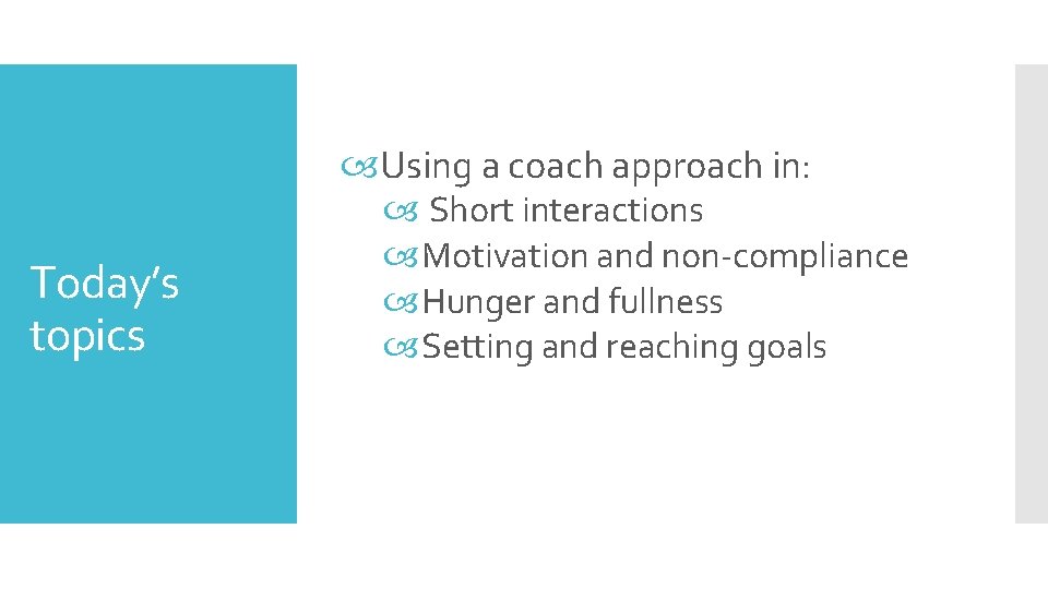  Using a coach approach in: Today’s topics Short interactions Motivation and non-compliance Hunger