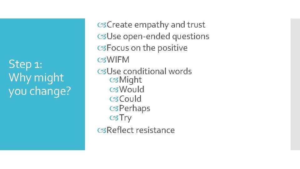 Step 1: Why might you change? Create empathy and trust Use open-ended questions Focus
