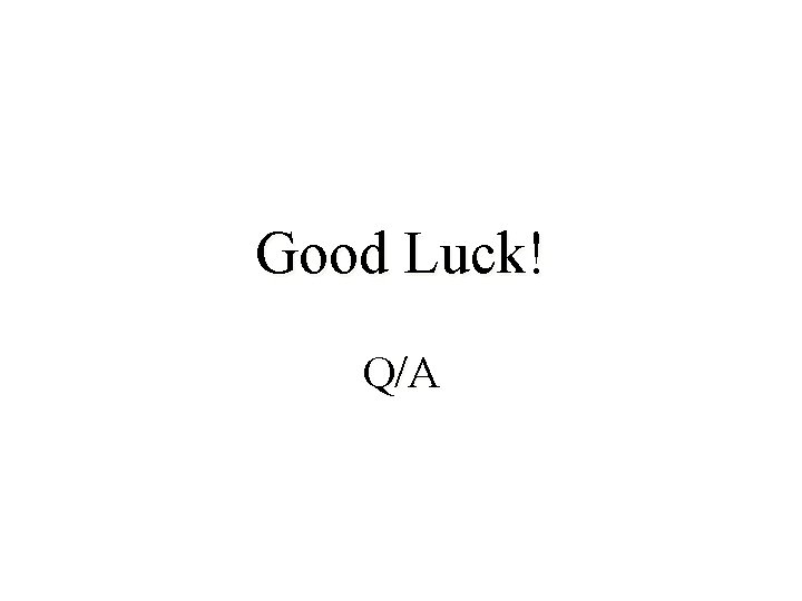 Good Luck! Q/A 
