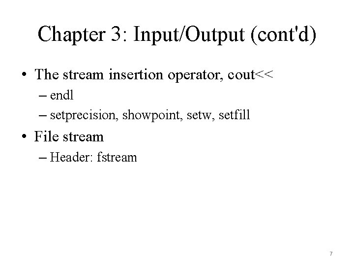 Chapter 3: Input/Output (cont'd) • The stream insertion operator, cout<< – endl – setprecision,
