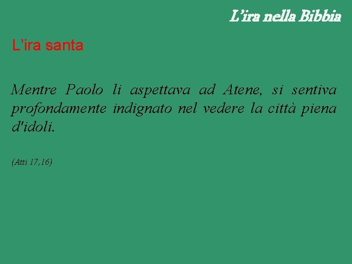 L’ira nella Bibbia L’ira santa Mentre Paolo li aspettava ad Atene, si sentiva profondamente