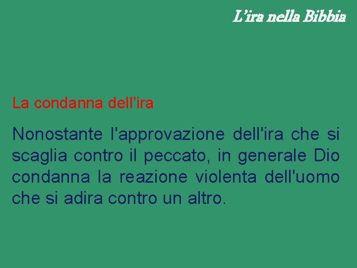 L’ira nella Bibbia La condanna dell’ira Nonostante l'approvazione dell'ira che si scaglia contro il