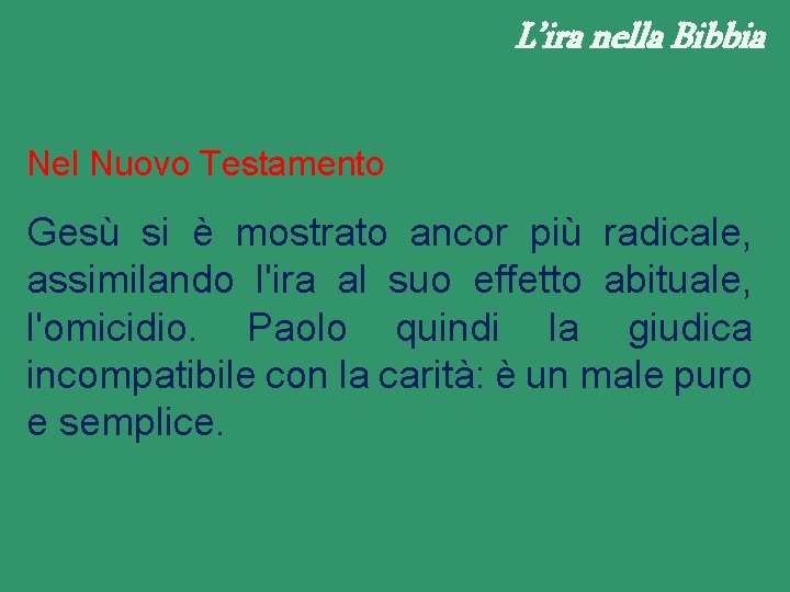 L’ira nella Bibbia Nel Nuovo Testamento Gesù si è mostrato ancor più radicale, assimilando