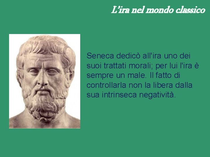 L’ira nel mondo classico Seneca dedicò all'ira uno dei suoi trattati morali; per lui