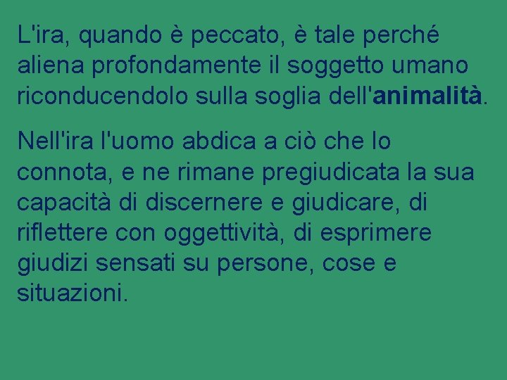 L'ira, quando è peccato, è tale perché aliena profondamente il soggetto umano riconducendolo sulla