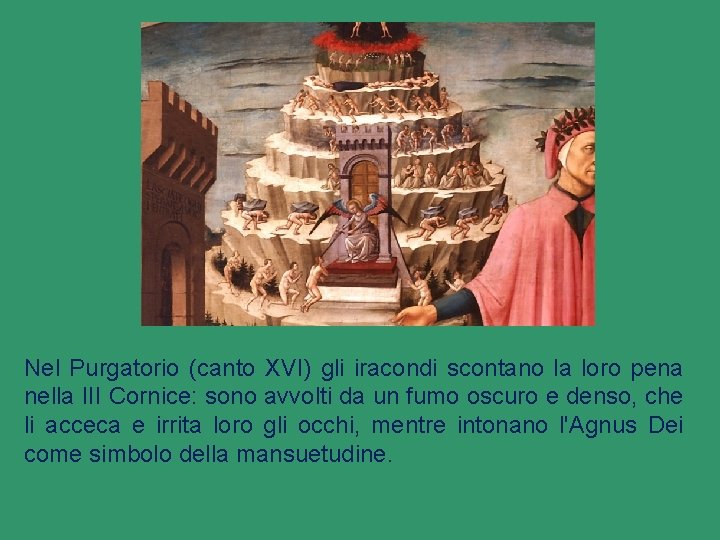 Nel Purgatorio (canto XVI) gli iracondi scontano la loro pena nella III Cornice: sono