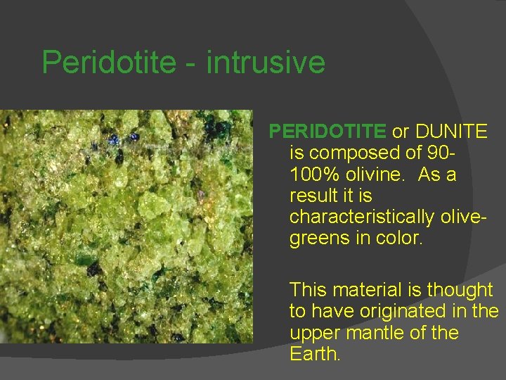 Peridotite - intrusive PERIDOTITE or DUNITE is composed of 90100% olivine. As a result Peridotite - intrusive PERIDOTITE or DUNITE is composed of 90100% olivine. As a result