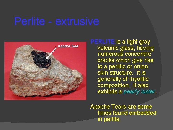 Perlite - extrusive Apache Tear PERLITE is a light gray volcanic glass, having numerous Perlite - extrusive Apache Tear PERLITE is a light gray volcanic glass, having numerous