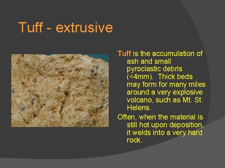 Tuff - extrusive Tuff is the accumulation of ash and small pyroclastic debris (<4 Tuff - extrusive Tuff is the accumulation of ash and small pyroclastic debris (<4