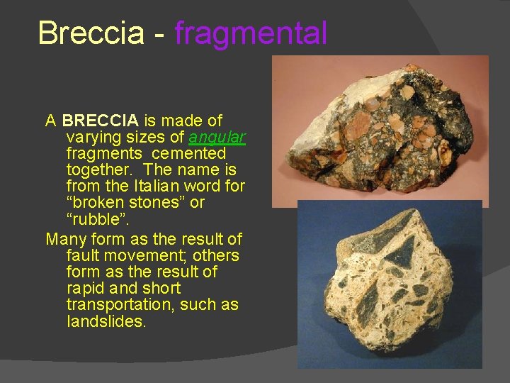 Breccia - fragmental A BRECCIA is made of varying sizes of angular fragments cemented Breccia - fragmental A BRECCIA is made of varying sizes of angular fragments cemented