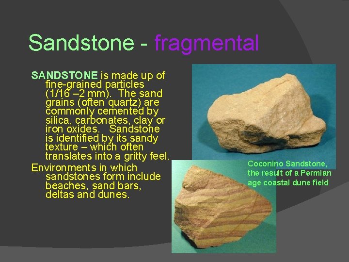 Sandstone - fragmental SANDSTONE is made up of fine-grained particles (1/16 – 2 mm). Sandstone - fragmental SANDSTONE is made up of fine-grained particles (1/16 – 2 mm).