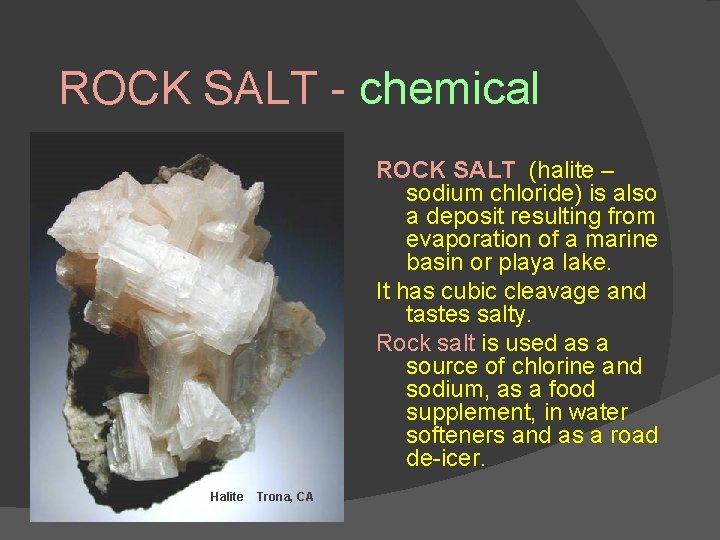 ROCK SALT - chemical ROCK SALT (halite – sodium chloride) is also a deposit ROCK SALT - chemical ROCK SALT (halite – sodium chloride) is also a deposit