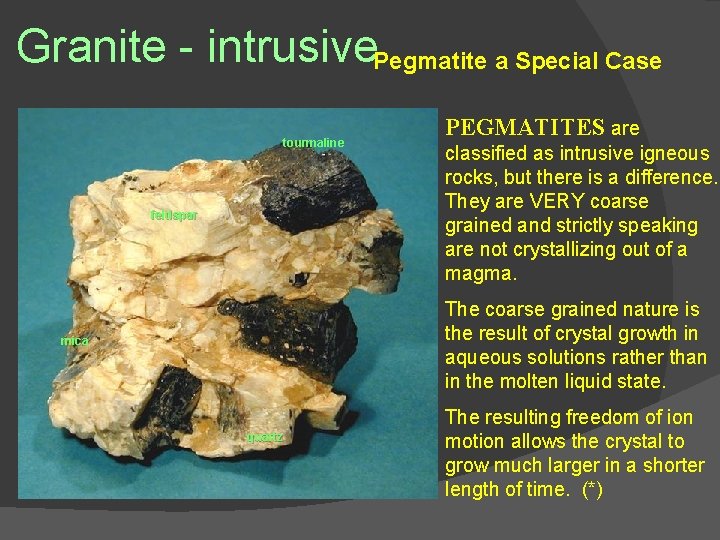 Granite - intrusive. Pegmatite a Special Case tourmaline feldspar PEGMATITES are classified as intrusive Granite - intrusive. Pegmatite a Special Case tourmaline feldspar PEGMATITES are classified as intrusive