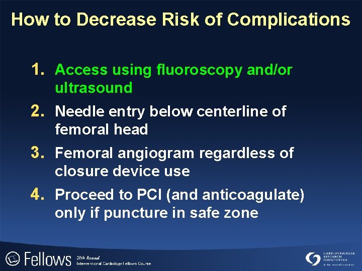 How to Decrease Risk of Complications 1. Access using fluoroscopy and/or ultrasound 2. Needle