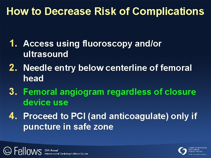 How to Decrease Risk of Complications 1. Access using fluoroscopy and/or ultrasound 2. Needle