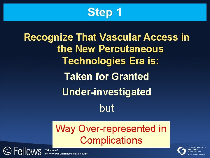 Step 1 Recognize That Vascular Access in the New Percutaneous Technologies Era is: Taken